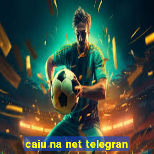 caiu na net telegran